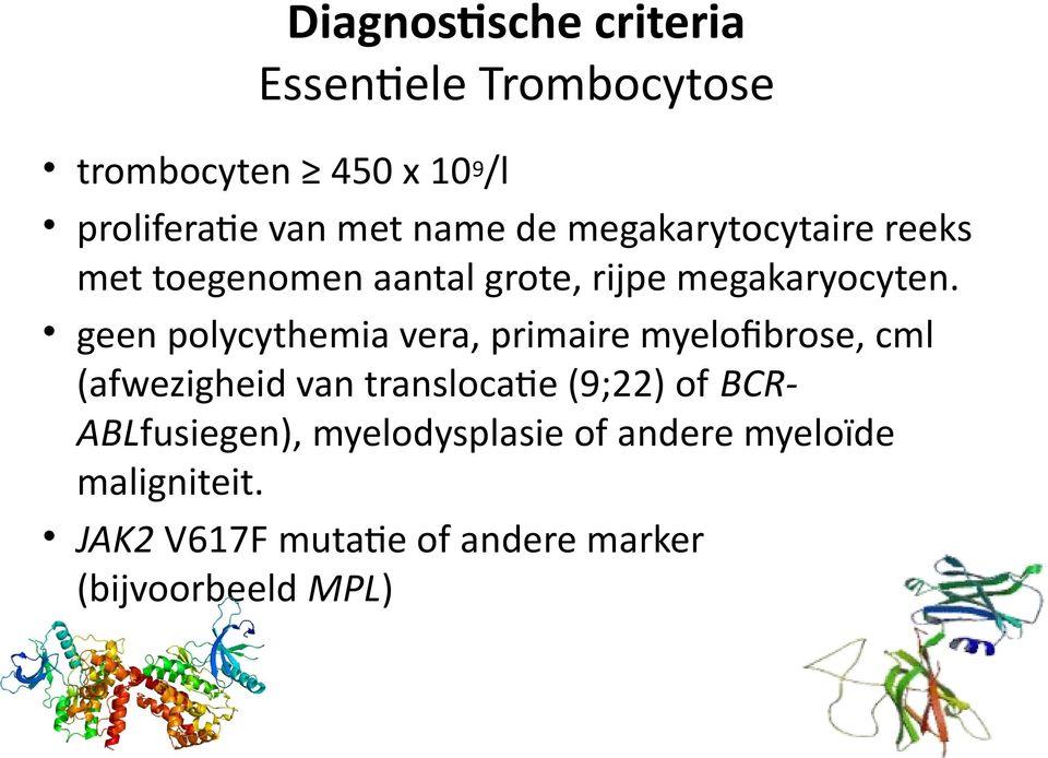 geen polycythemia vera, primaire myelofibrose, cml (afwezigheid van translocatie (9;22) of