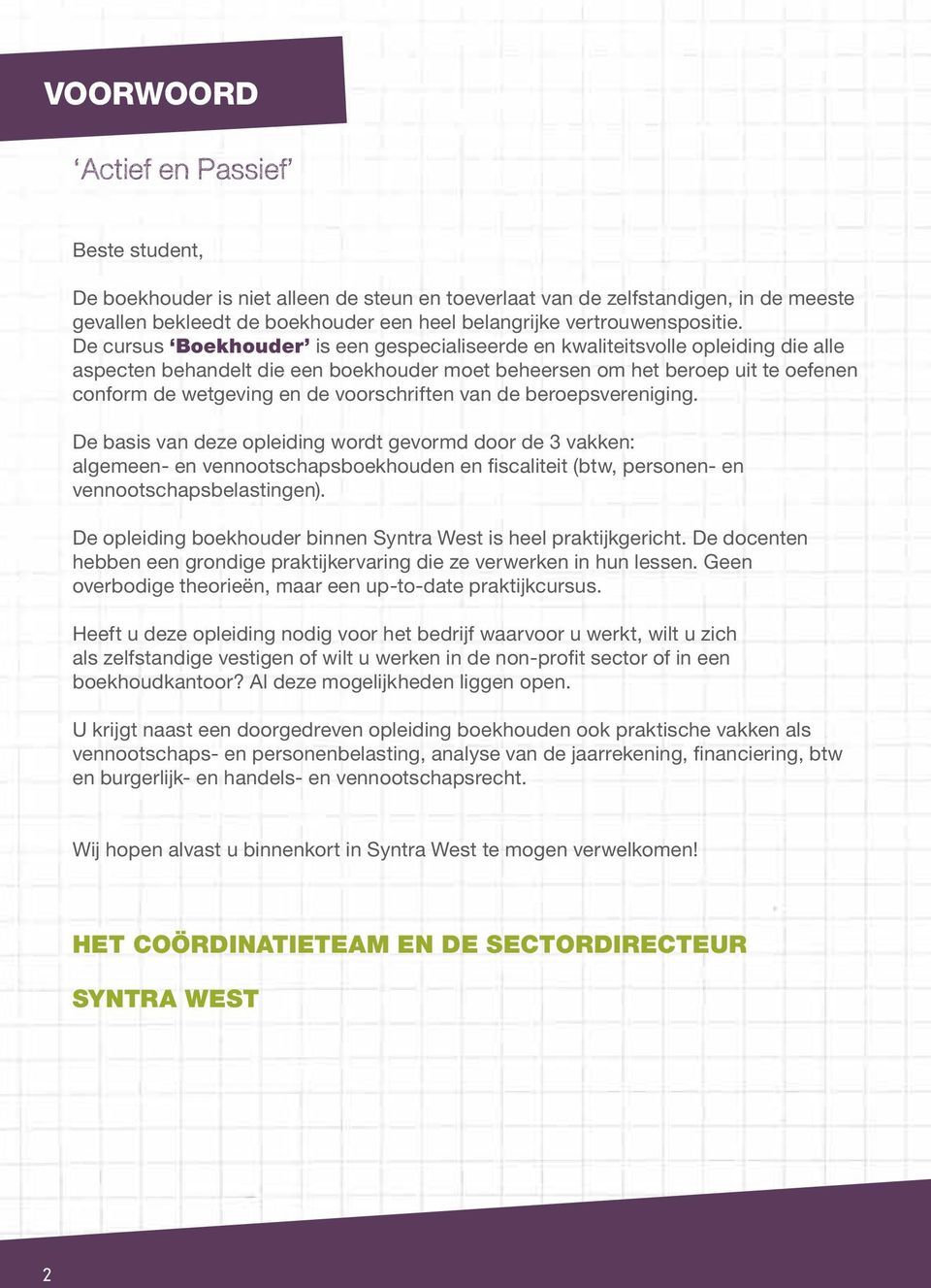 De cursus Boekhouder is een gespecialiseerde en kwaliteitsvolle opleiding die alle aspecten behandelt die een boekhouder moet beheersen om het beroep uit te oefenen conform de wetgeving en de