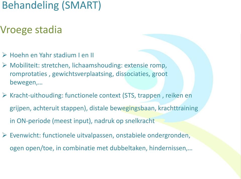 reiken en grijpen, achteruit stappen), distale bewegingsbaan, krachttraining in ON-periode (meest input), nadruk op