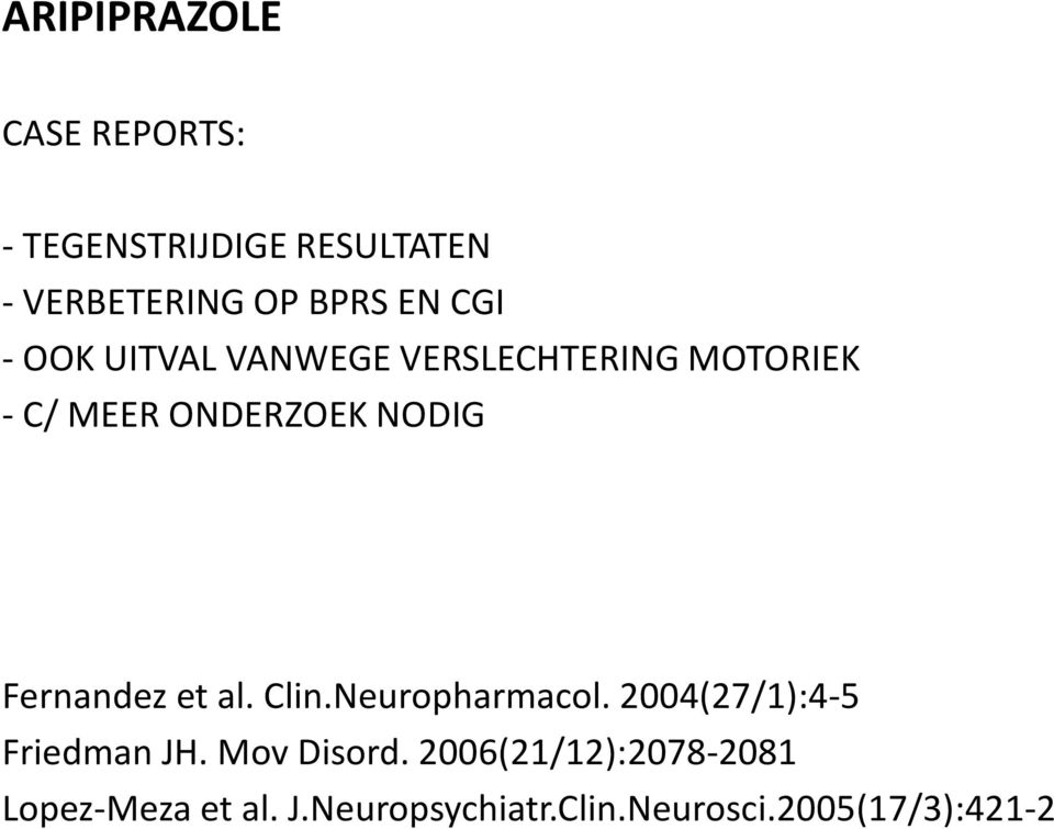 Fernandez et al. Clin.Neuropharmacol. 2004(27/1):4-5 Friedman JH. Mov Disord.