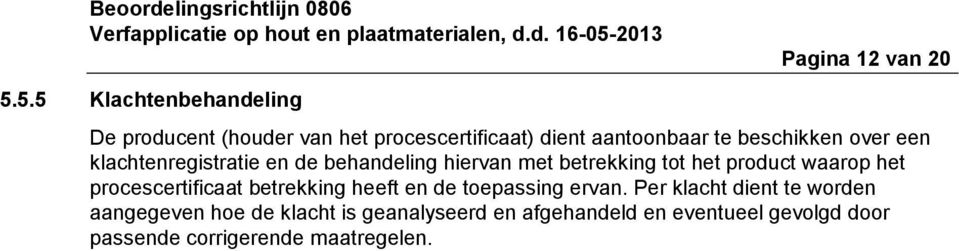 over een klachtenregistratie en de behandeling hiervan met betrekking tot het product waarop het