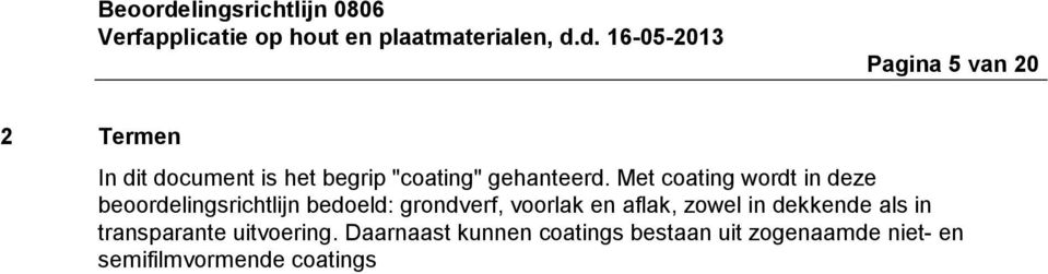 Met coating wordt in deze beoordelingsrichtlijn bedoeld: grondverf,