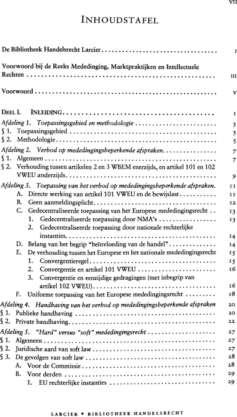 Verhouding tussen artikelen 2 en 3 WBEM enerzijds, en artikel 101 en 102 VWEU anderzijds 9 Afdeling 3. Toepassing van het verbod op mededingingsbeperkende afspraken. A. Directe werking van artikel 101 VWEU en de bewijslast B.