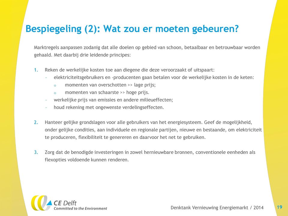 overschotten >> lage prijs; momenten van schaarste >> hoge prijs. werkelijke prijs van emissies en andere milieueffecten; houd rekening met ongewenste verdelingseffecten. 2.