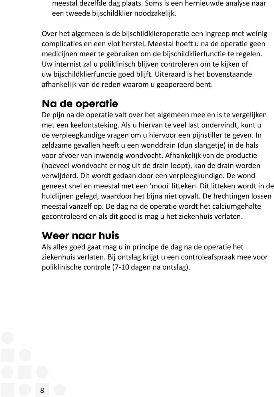 Meestal hoeft u na de operatie geen medicijnen meer te gebruiken om de bijschildklierfunctie te regelen.