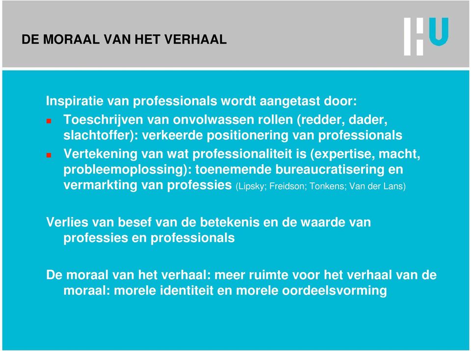 toenemende bureaucratisering en vermarkting van professies (Lipsky; Freidson; Tonkens; Van der Lans) Verlies van besef van de betekenis en