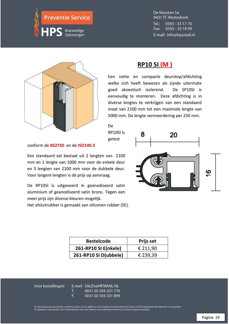 3 De RP10SI is getest Een standaard set bestaat uit 2 lengten van 2100 mm en 1 lengte van 1000 mm voor de enkele deur en 3 lengten van 2100 mm voor de dubbele deur.