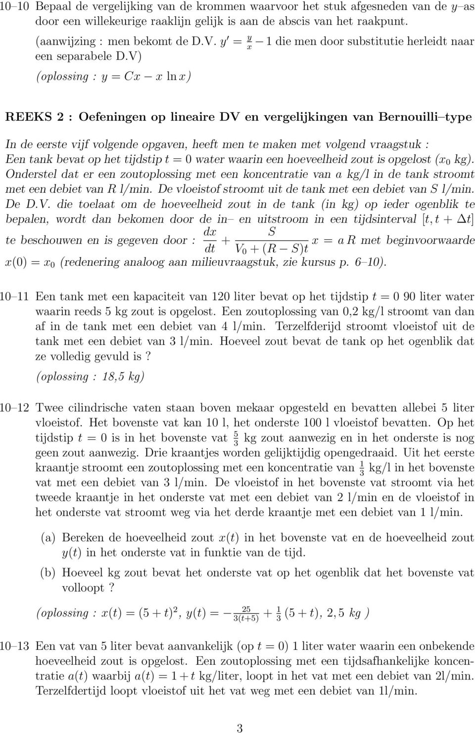 V) (oplossing : y = Cx x ln x) REEKS 2 : Oefeningen op lineaire DV en vergelijkingen van Bernouilli type In de eerste vijf volgende opgaven, heeft men te maken met volgend vraagstuk : Een tank bevat