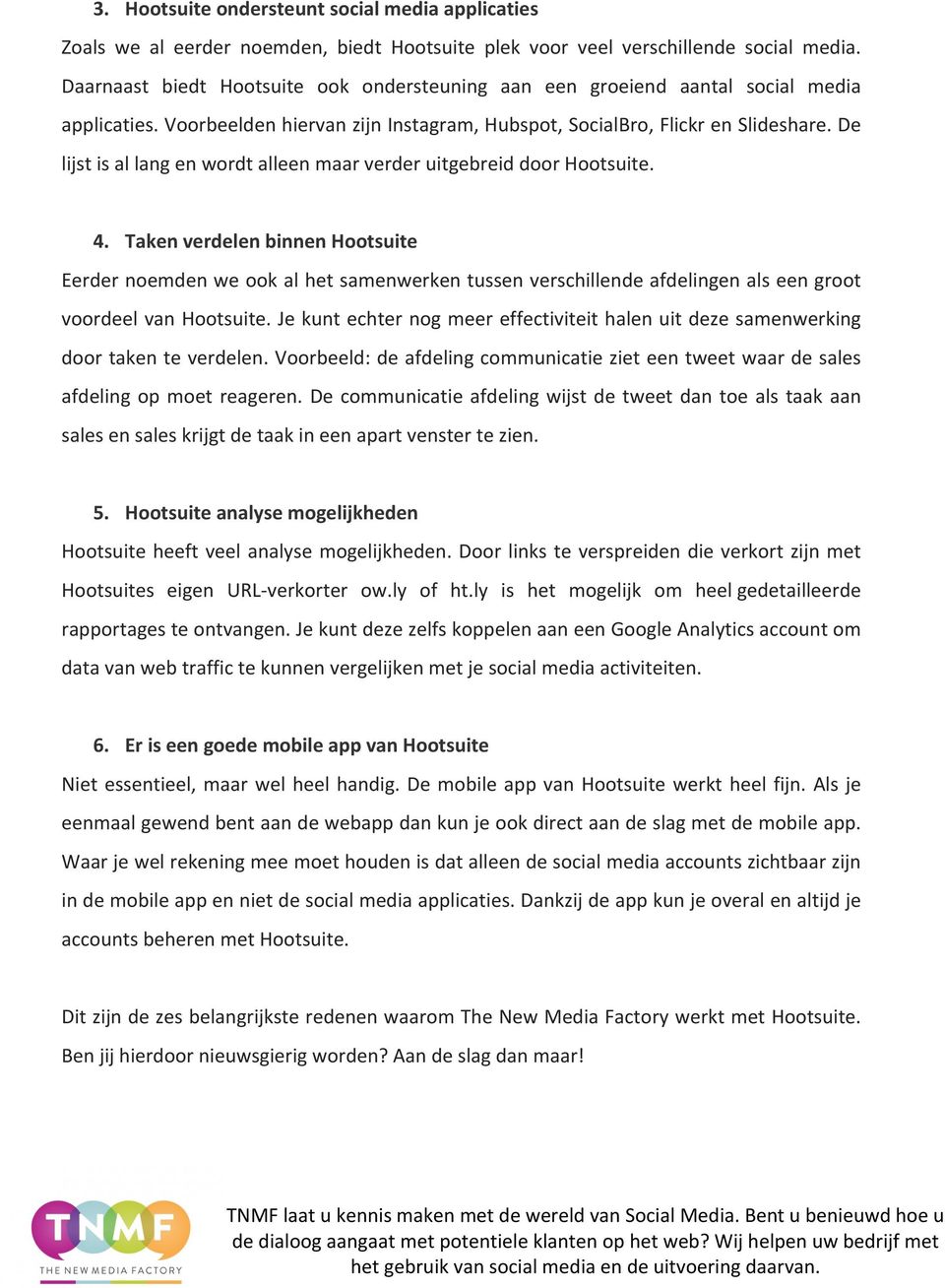 de lijstisallangenwordtalleenmaarverderuitgebreiddoorhootsuite. 4. Taken'verdelen'binnen'Hootsuite' Eerdernoemdenweookalhetsamenwerkentussenverschillendeafdelingenalseengroot voordeelvanhootsuite.