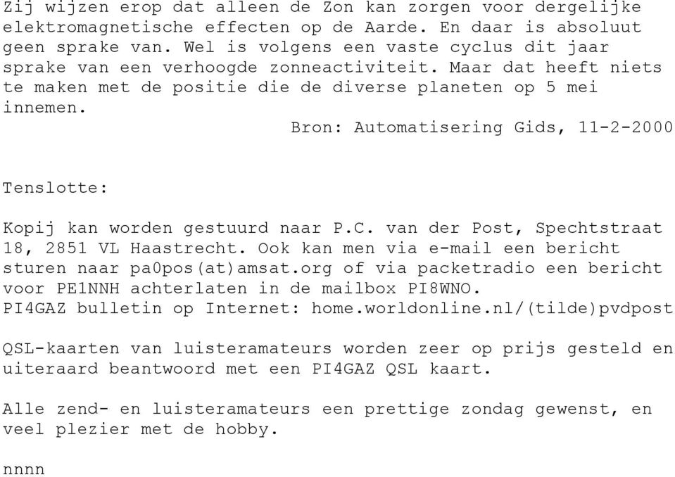 Bron: Automatisering Gids, 11-2-2000 Tenslotte: Kopij kan worden gestuurd naar P.C. van der Post, Spechtstraat 18, 2851 VL Haastrecht. Ook kan men via e-mail een bericht sturen naar pa0pos(at)amsat.