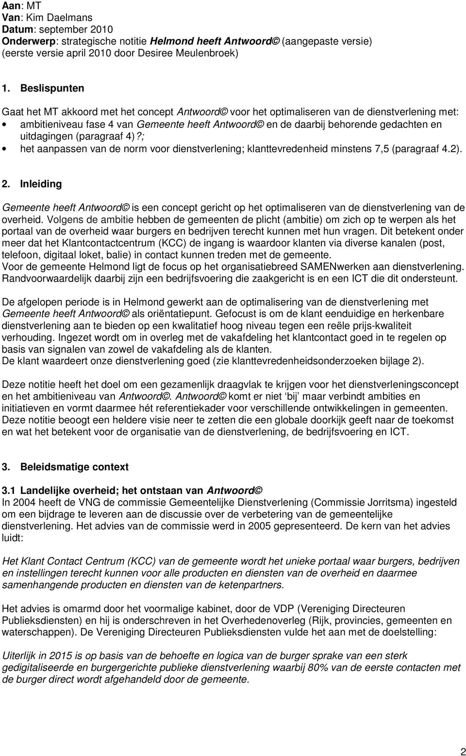 uitdagingen (paragraaf 4)?; het aanpassen van de norm voor dienstverlening; klanttevredenheid minstens 7,5 (paragraaf 4.2). 2.