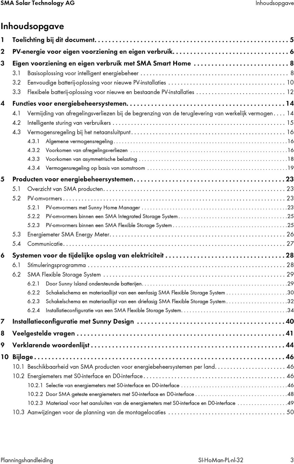 ..................................... 10 3.3 Flexibele batterij-oplossing voor nieuwe en bestaande PV-installaties............................. 12 4 Functies voor energiebeheersystemen............................................. 14 4.