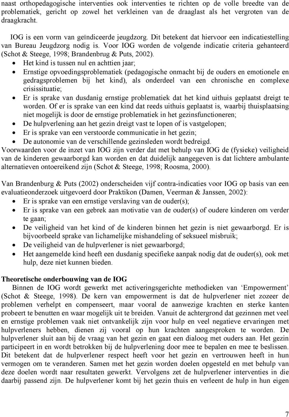 Voor IOG worden de volgende indicatie criteria gehanteerd (Schot & Steege, 1998; Brandenbrug & Puts, 2002).