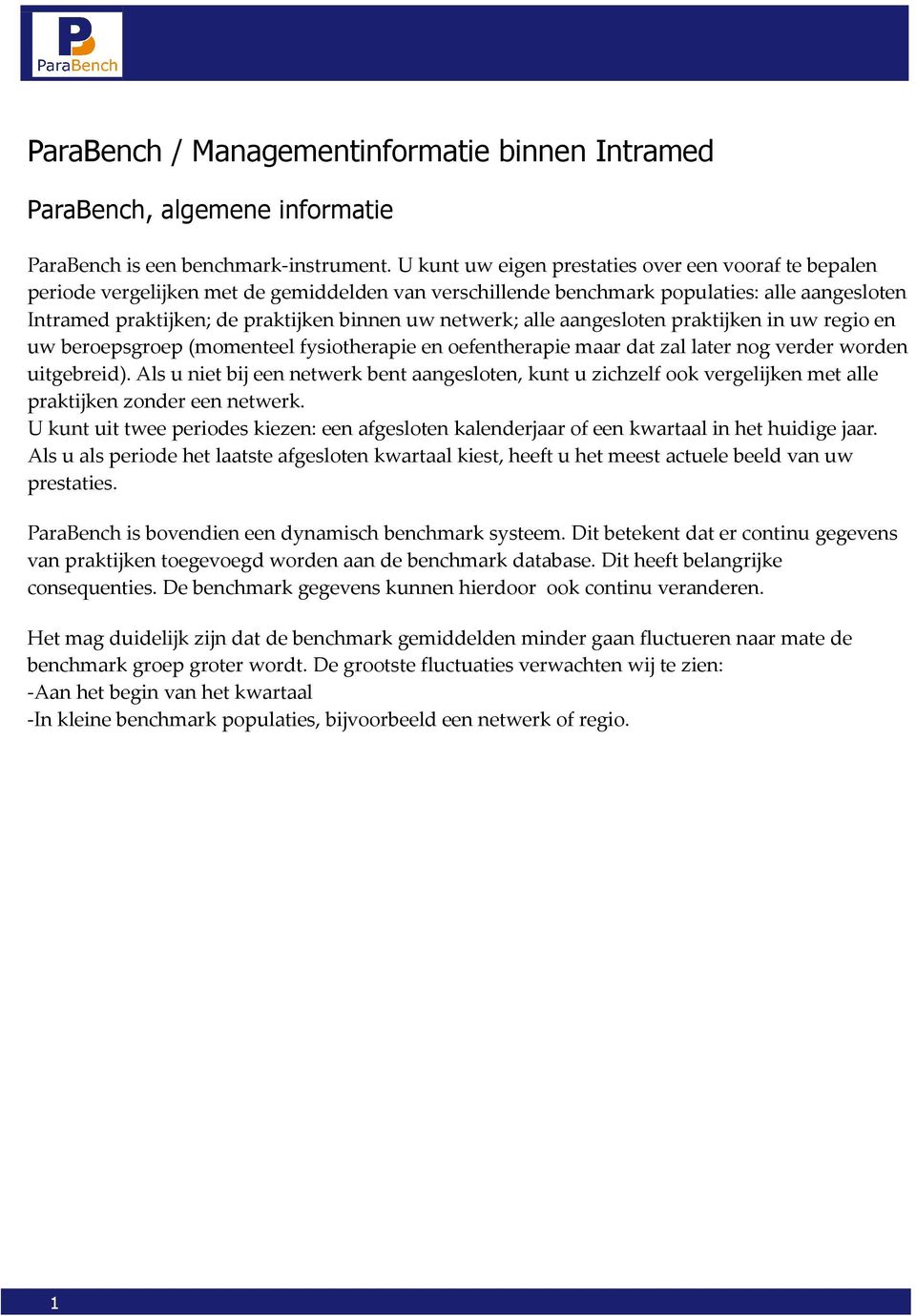 netwerk; alle aangesloten praktijken in uw regio en uw beroepsgroep (momenteel fysiotherapie en oefentherapie maar dat zal later nog verder worden uitgebreid).