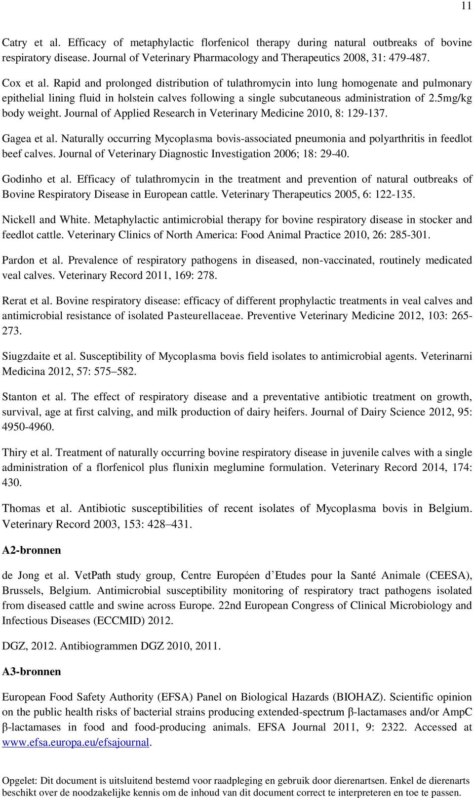 Journal of Applied Research in Veterinary Medicine 2010, 8: 129-137. Gagea et al. Naturally occurring Mycoplasma bovis-associated pneumonia and polyarthritis in feedlot beef calves.