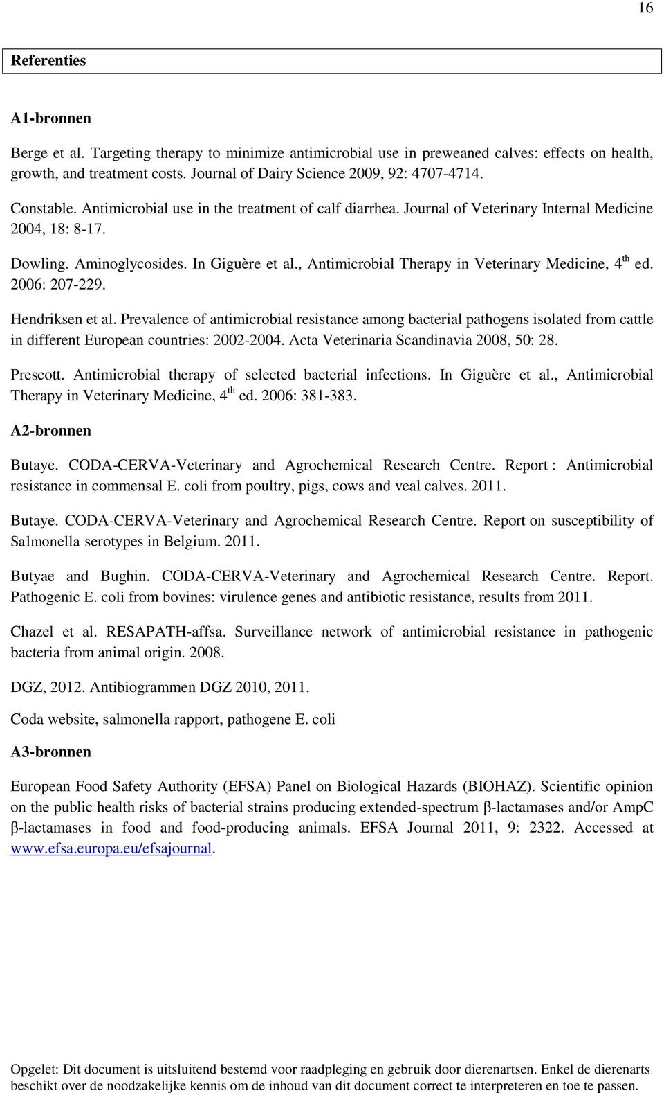 In Giguère et al., Antimicrobial Therapy in Veterinary Medicine, 4 th ed. 2006: 207-229. Hendriksen et al.