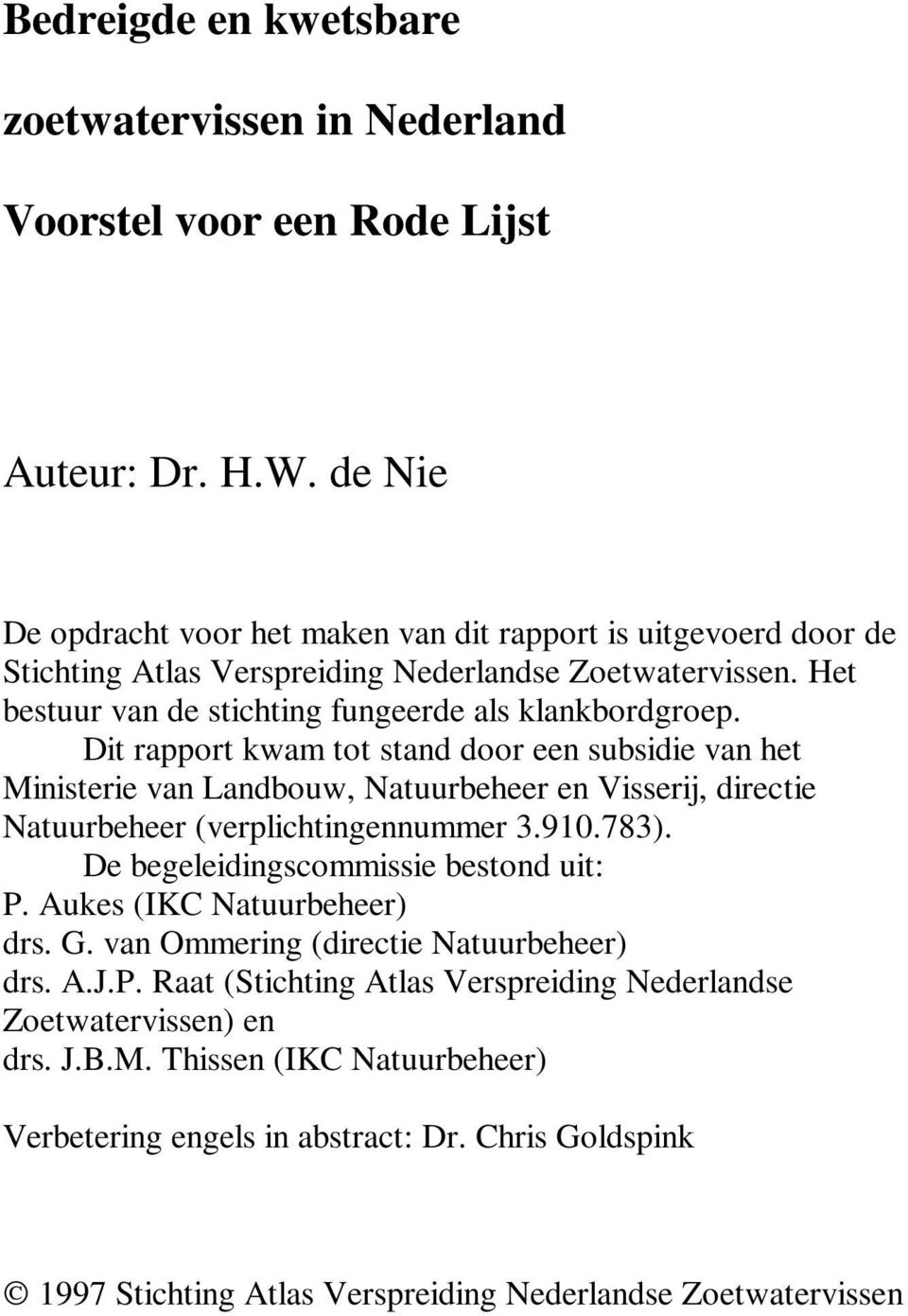 Dit rapport kwam tot stand door een subsidie van het Ministerie van Landbouw, Natuurbeheer en Visserij, directie Natuurbeheer (verplichtingennummer 3.910.783).