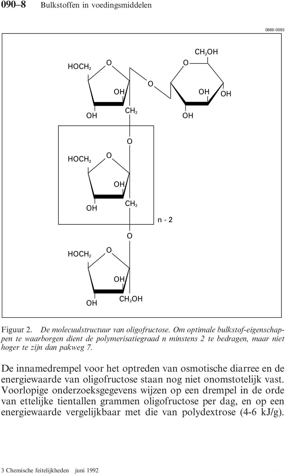 m optimale bulkstof-eigenschappen te waarborgen dient de polymerisatiegraad n minstens 2 te bedragen, maar niet hoger te zijn dan pakweg 7.