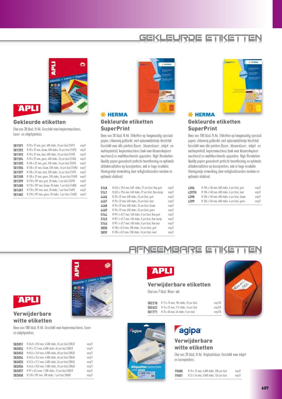 581594 ft 70 x 37 mm, groen, 480 stuks, 24 per blad (1594) verp/1 581595 ft 105 x 37 mm, geel, 320 stuks, 16 per blad (1595) verp/1 581596 ft 105 x 37 mm, blauw, 320 stuks, 16 per blad (1596) verp/1