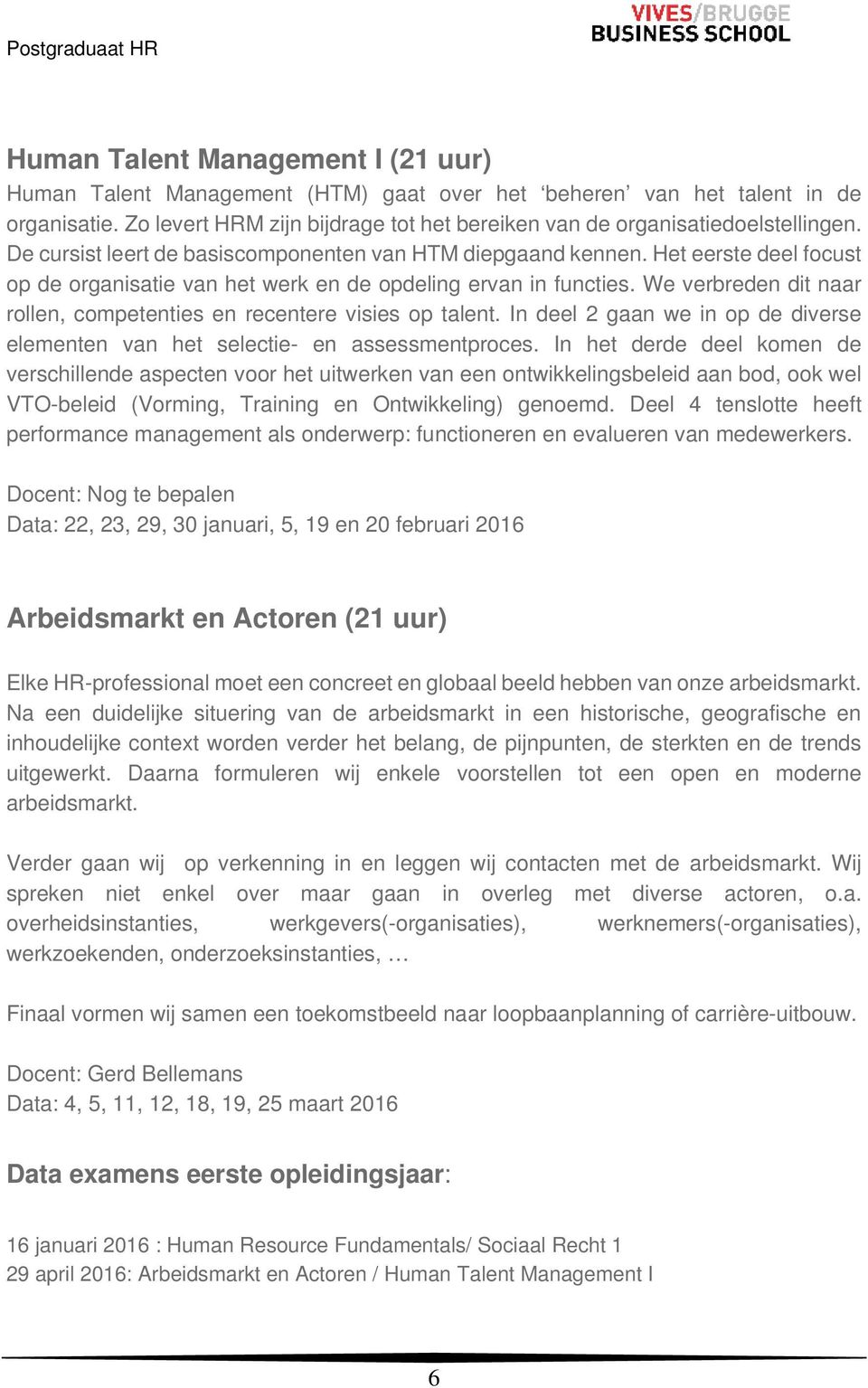 We verbreden dit naar rollen, competenties en recentere visies op talent. In deel 2 gaan we in op de diverse elementen van het selectie- en assessmentproces.