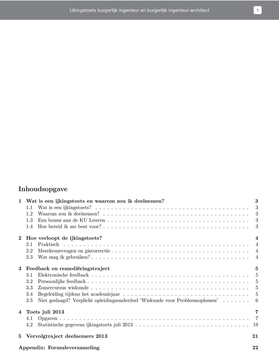 ..................................... 3 Hoe verloopt de ijkingstoets? 4. Praktisch............................................... 4. Meerkeuzevragen en giscorrectie................................... 4.3 Wat mag ik gebruiken?