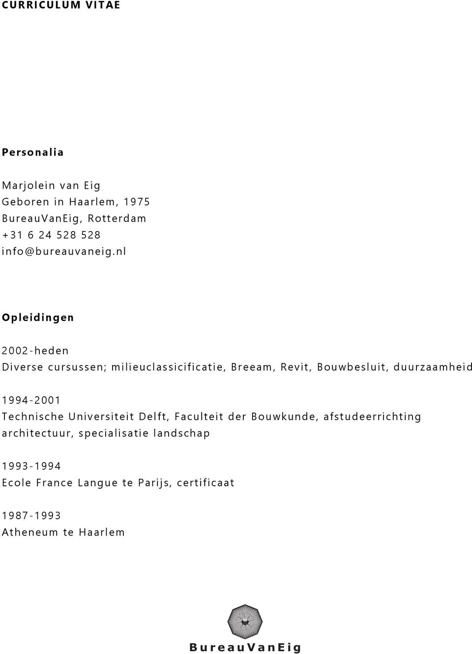 nl Opleidingen 2002-heden Diverse cursussen; milieuclassicificatie, Breeam, Revit, Bouwbesluit,