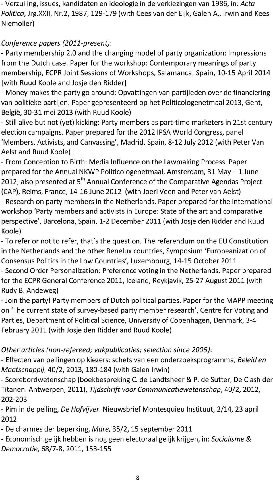 Paper for the workshop: Contemporary meanings of party membership, ECPR Joint Sessions of Workshops, Salamanca, Spain, 10-15 April 2014 [with Ruud Koole and Josje den Ridder] - Money makes the party