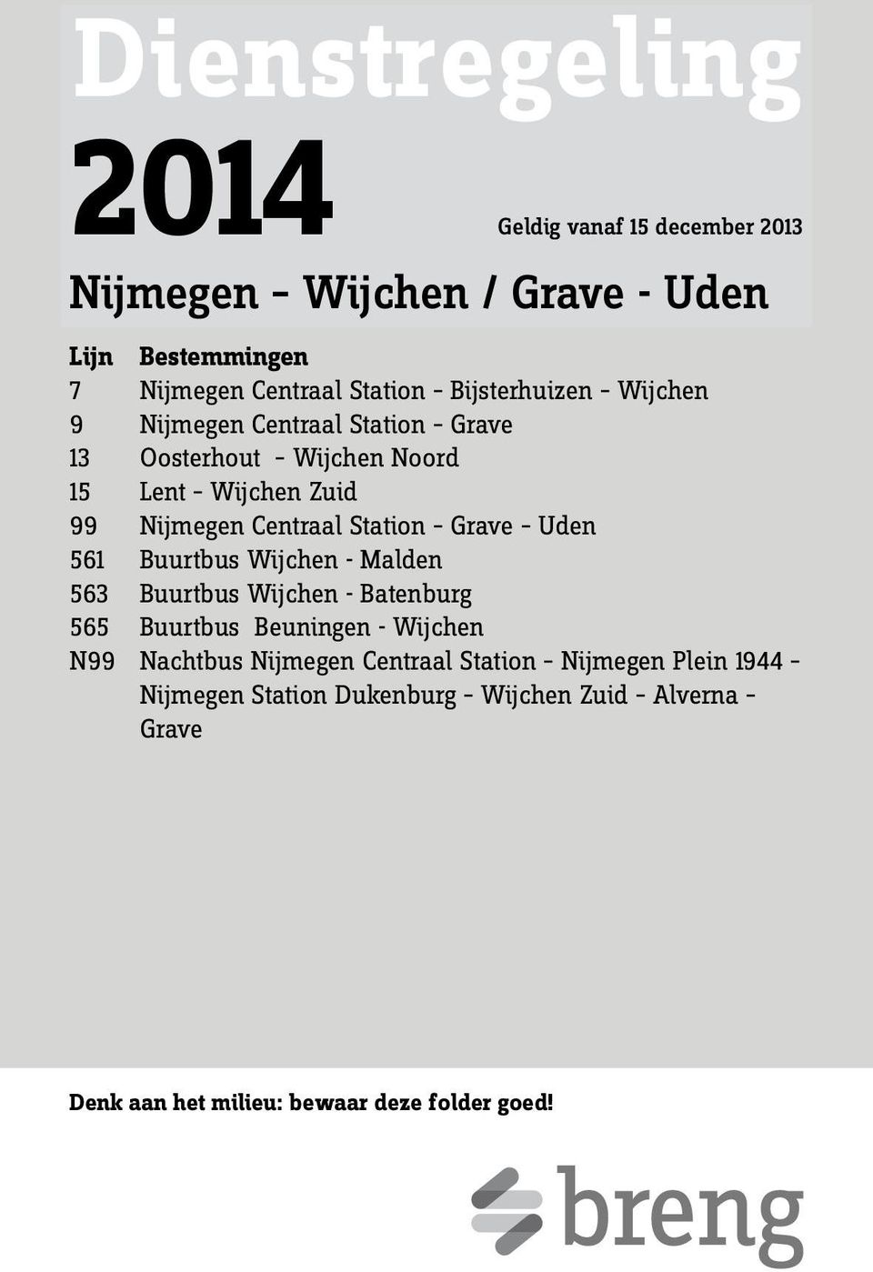 Station Grave Uden 561 Buurtbus Wijchen - Malden 563 Buurtbus Wijchen - Batenburg 565 Buurtbus Beuningen - Wijchen N99 Nachtbus