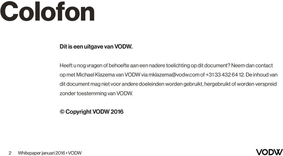 Neem dan contact op met Michael Klazema van VODW via mklazema@vodw.com of +31 33 432 64 12.