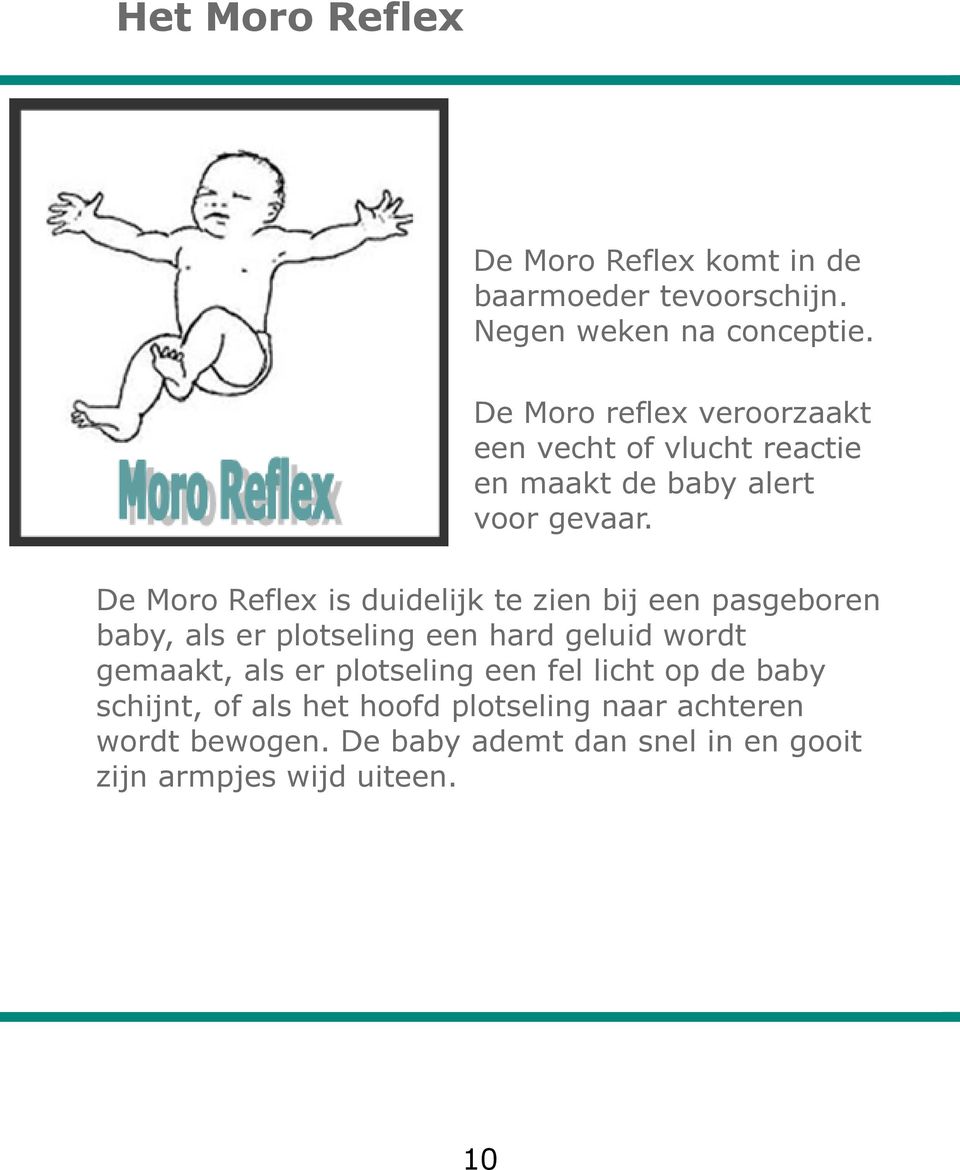 De Moro Reflex is duidelijk te zien bij een pasgeboren baby, als er plotseling een hard geluid wordt gemaakt, als er