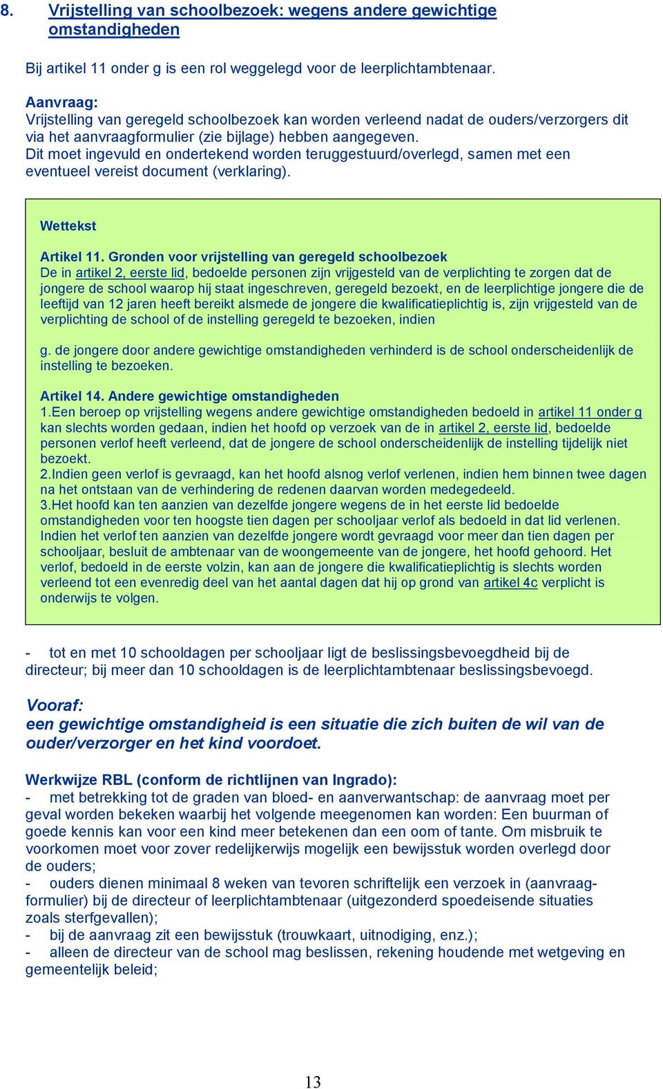 Dit moet ingevuld en ondertekend worden teruggestuurd/overlegd, samen met een eventueel vereist document (verklaring). Wettekst Artikel 11.