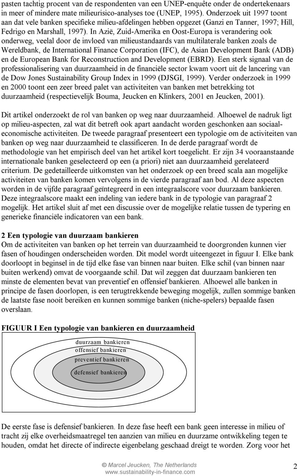 In Azië, Zuid-Amerika en Oost-Europa is verandering ook onderweg, veelal door de invloed van milieustandaards van multilaterale banken zoals de Wereldbank, de International Finance Corporation (IFC),