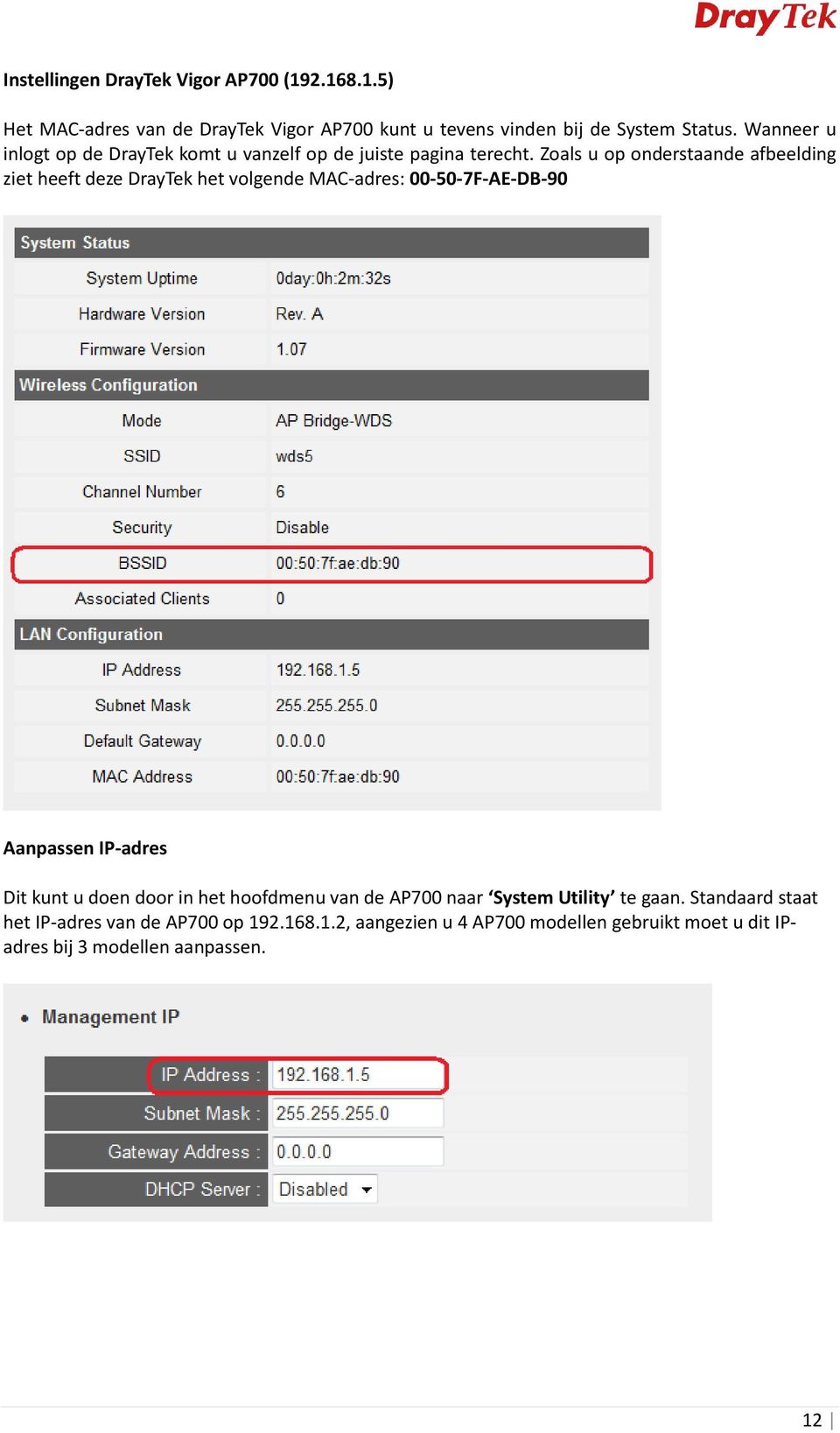 Zoals u op onderstaande afbeelding ziet heeft deze DrayTek het volgende MAC-adres: 00-50-7F-AE-DB-90 Aanpassen IP-adres Dit kunt u doen