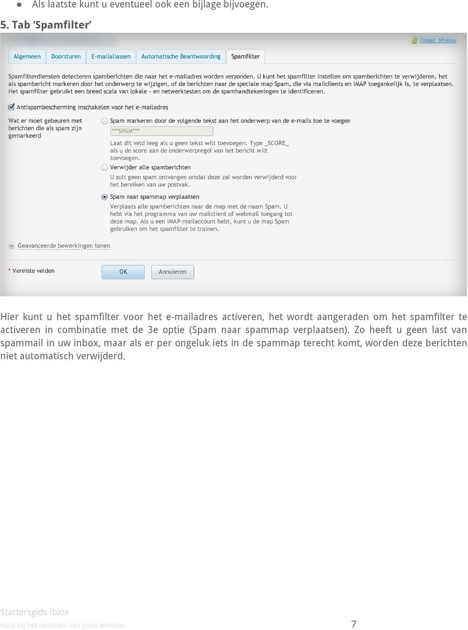 spamfilter te activeren in combinatie met de 3e optie (Spam naar spammap verplaatsen).