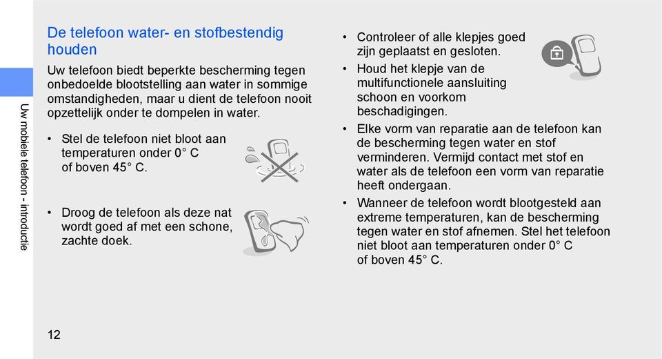 Controleer of alle klepjes goed zijn geplaatst en gesloten. Houd het klepje van de multifunctionele aansluiting schoon en voorkom beschadigingen.