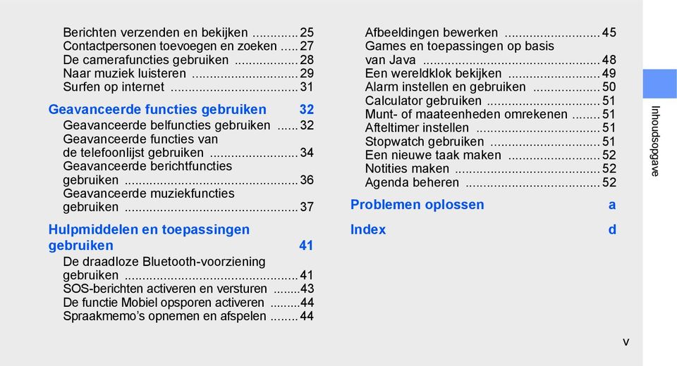 .. 36 Geavanceerde muziekfuncties gebruiken... 37 Hulpmiddelen en toepassingen gebruiken 41 De draadloze Bluetooth-voorziening gebruiken... 41 SOS-berichten activeren en versturen.