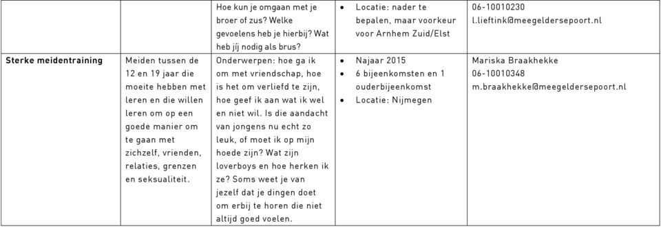 Sterke meidentraining Meiden tussen de Onderwerpen: hoe ga ik Najaar 2015 Mariska Braakhekke 12 en 19 jaar die om met vriendschap, hoe 6 bijeenkomsten en 1 06-10010348 moeite hebben met is het om