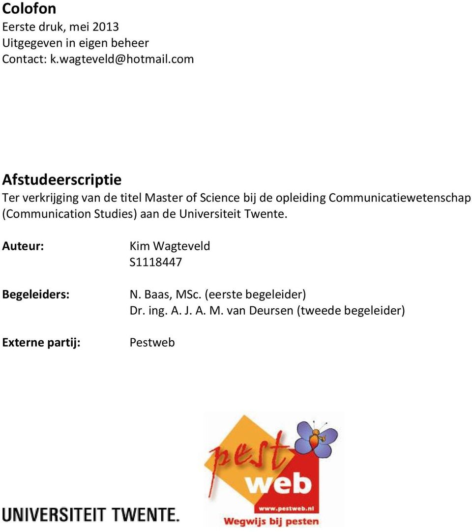 Communicatiewetenschap (Communication Studies) aan de Universiteit Twente.