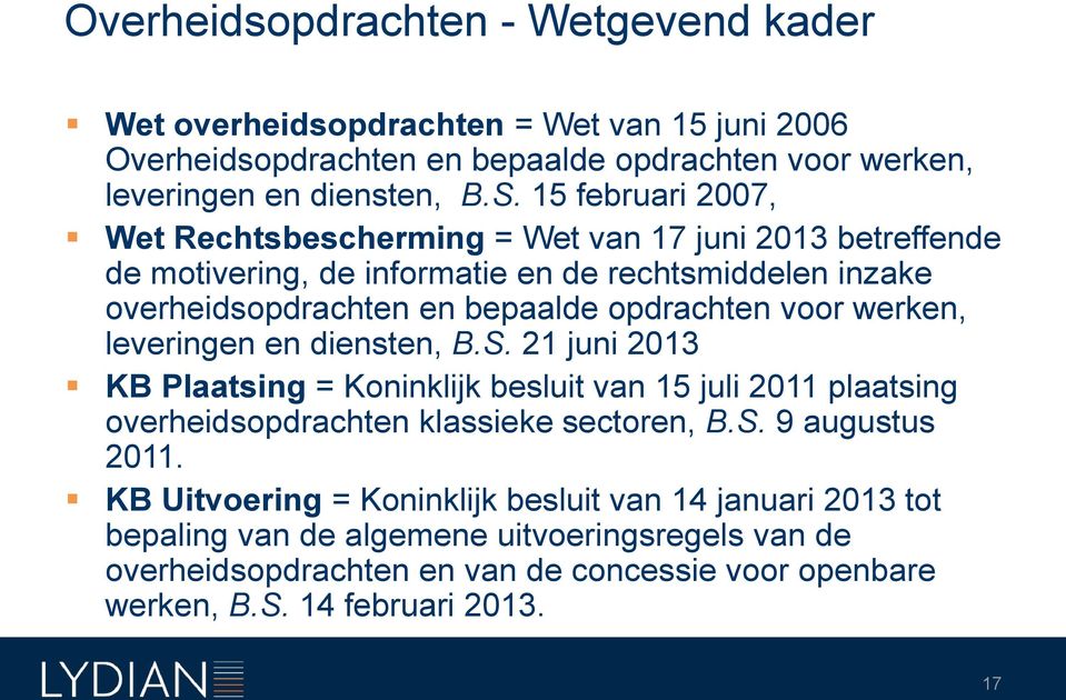 werken, leveringen en diensten, B.S. 21 juni 2013 KB Plaatsing = Koninklijk besluit van 15 juli 2011 plaatsing overheidsopdrachten klassieke sectoren, B.S. 9 augustus 2011.