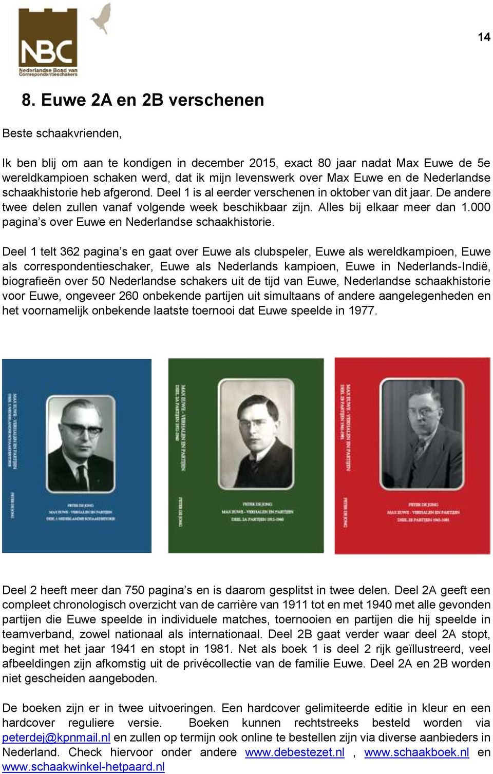 Alles bij elkaar meer dan 1.000 pagina s over Euwe en Nederlandse schaakhistorie.