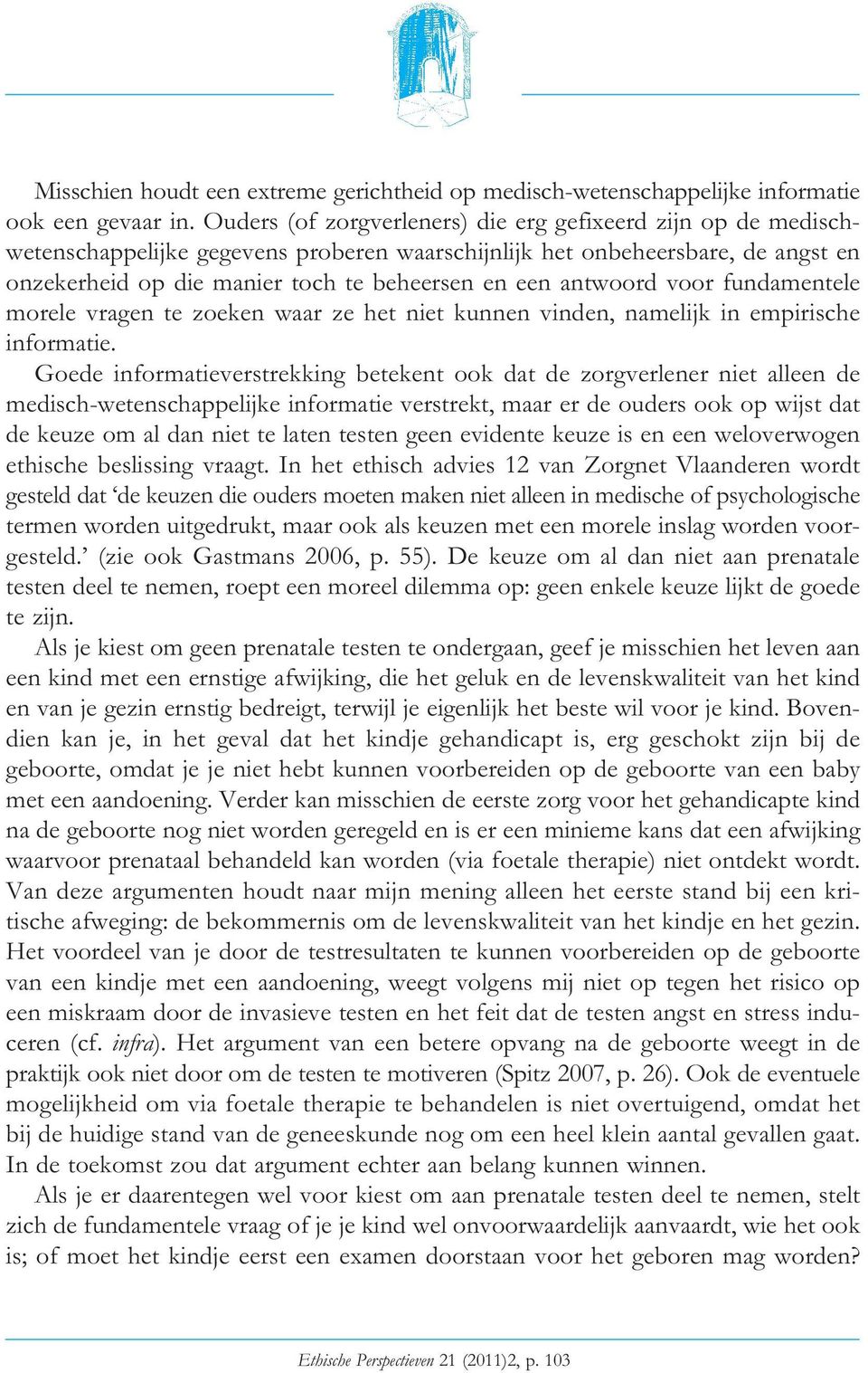 antwoord voor fundamentele morele vragen te zoeken waar ze het niet kunnen vinden, namelijk in empirische informatie.