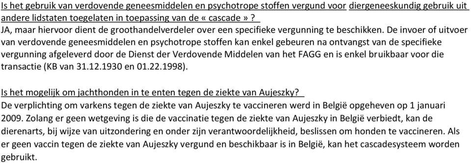 De invoer of uitvoer van verdovende geneesmiddelen en psychotrope stoffen kan enkel gebeuren na ontvangst van de specifieke vergunning afgeleverd door de Dienst der Verdovende Middelen van het FAGG