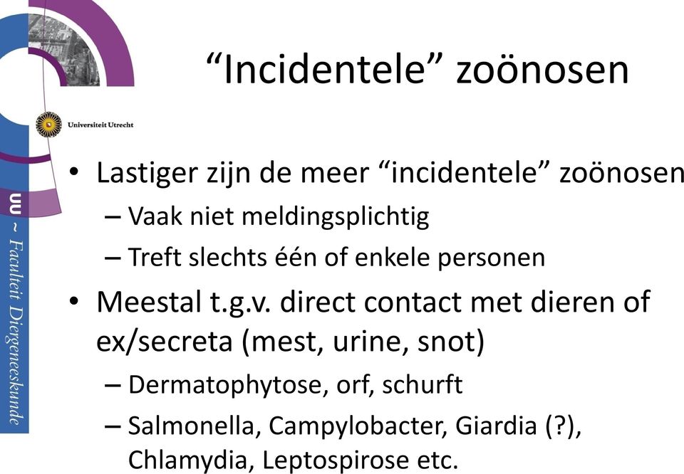 direct contact met dieren of ex/secreta (mest, urine, snot)