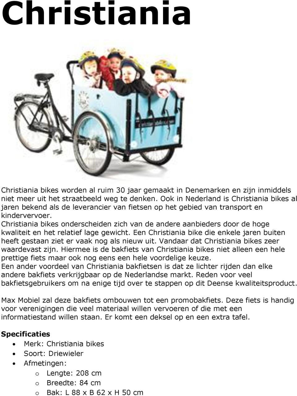 Christiania bikes onderscheiden zich van de andere aanbieders door de hoge kwaliteit en het relatief lage gewicht.