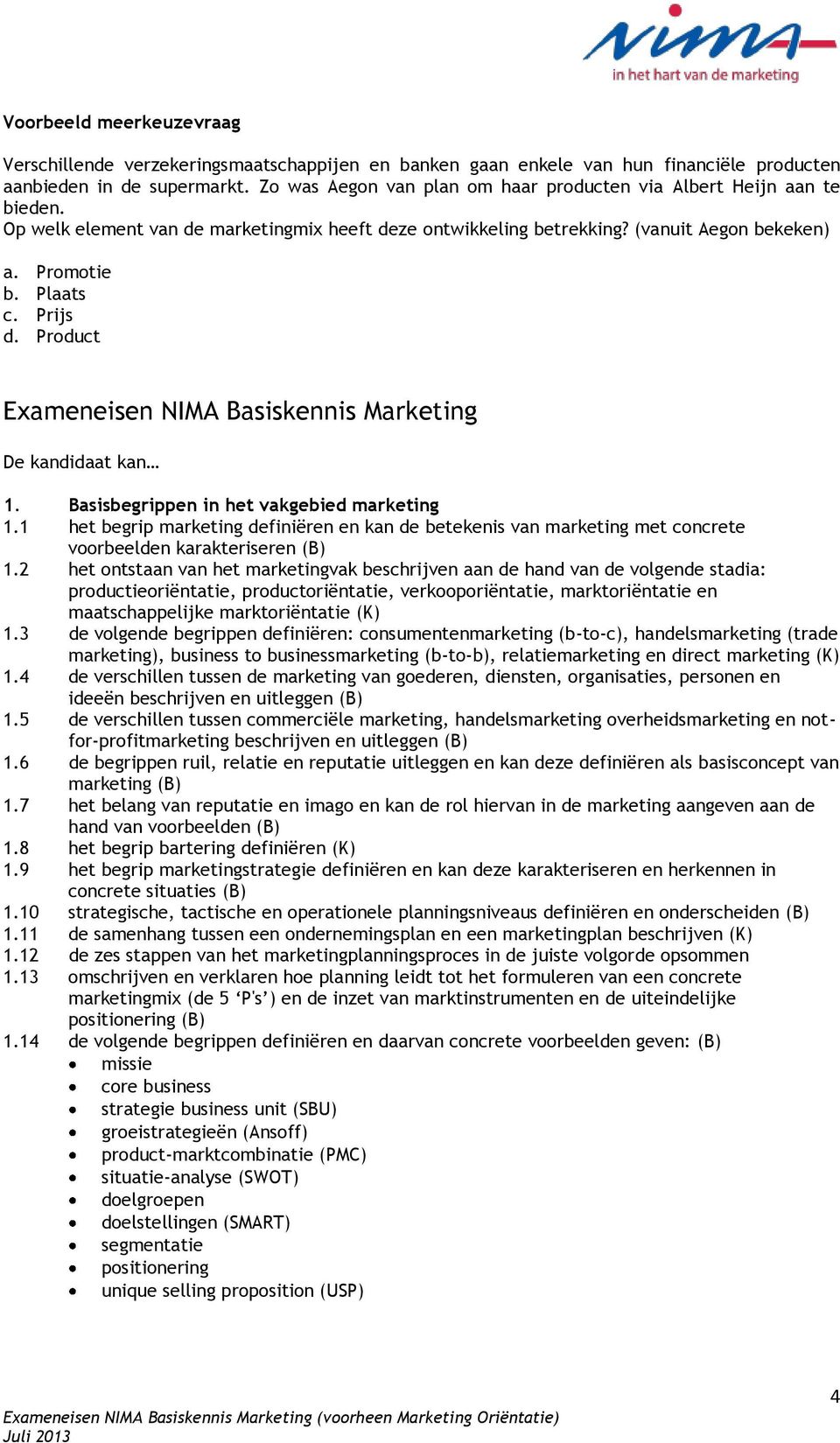 Product Exameneisen NIMA Basiskennis Marketing De kandidaat kan 1. Basisbegrippen in het vakgebied marketing 1.