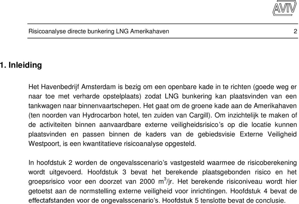 binnenvaartschepen. Het gaat om de groene kade aan de Amerikahaven (ten noorden van Hydrocarbon hotel, ten zuiden van Cargill).