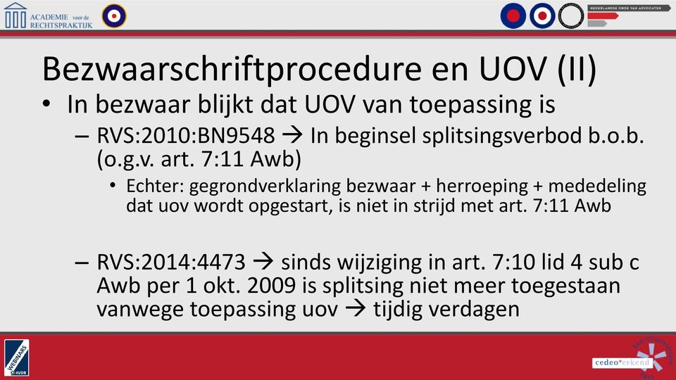 7:11 Awb) Echter: gegrondverklaring bezwaar + herroeping + mededeling dat uov wordt opgestart, is niet in