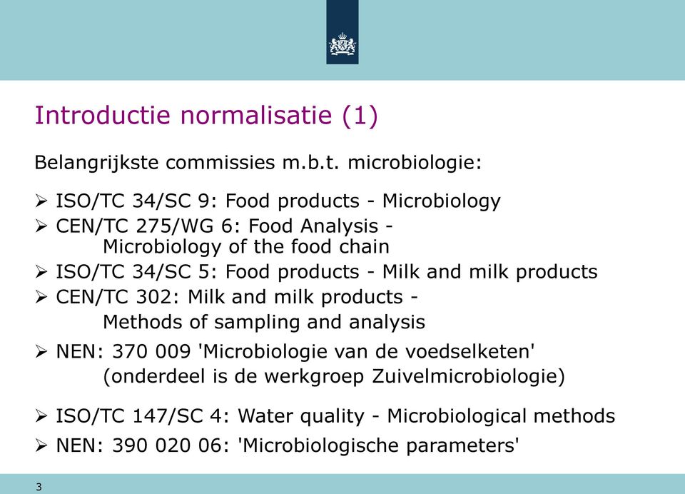 Milk and milk products - Methods of sampling and analysis NEN: 370 009 'Microbiologie van de voedselketen' (onderdeel is de