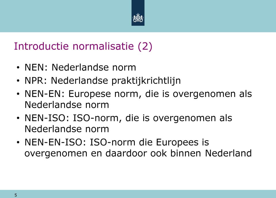 Nederlandse norm NEN-ISO: ISO-norm, die is overgenomen als Nederlandse