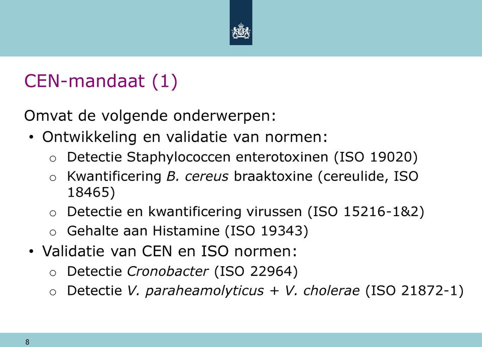 cereus braaktoxine (cereulide, ISO 18465) o Detectie en kwantificering virussen (ISO 15216-1&2) o